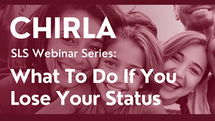 CHIRLA SLS Webinar Series, What to do if you lose your status; text over a background of faces